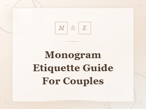 Monogram Etiquette Guide for Couples: Design Tips and Traditions