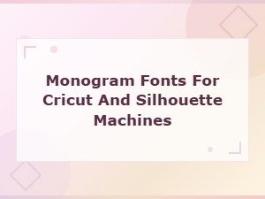 Best Monogram Fonts for Cricut and Silhouette Machines
