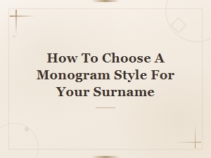 How to Choose the Perfect Monogram Style for Your Surname