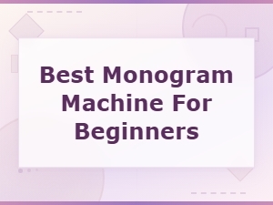 Best Monogram Machine for Beginners: Top Picks and Buying Guide