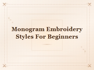 Monogram Embroidery Styles for Beginners: Simple and Elegant Designs